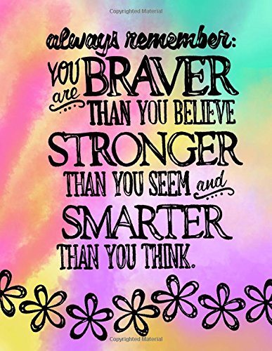 Beispielbild fr Always Remember; You Are Braver Than You Believe, Stronger Than You Seem: 8.5x11 Lined Notebook/Journal For Girls; Inspirational Gifts For Girls/Tweens; Daily Diary for Writing zum Verkauf von Wonder Book