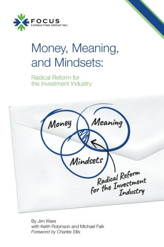 Beispielbild fr Money, Meaning, and Mindsets: Radical Reform for the Investment Industry zum Verkauf von More Than Words