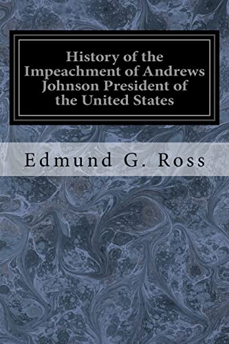 9781547120352: History of the Impeachment of Andrews Johnson President of the United States: By the House of Representatives and His Trial by the Senate for High Crimes and Misdemeanors in Office