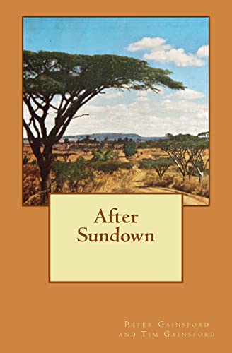 Imagen de archivo de After Sundown: A story of post-war life amongst British expatriates in Kenya in the late 1940's. a la venta por THE SAINT BOOKSTORE