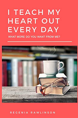 Imagen de archivo de I Teach My Heart Out Every Day,: What More Do You Want from Me? a la venta por ThriftBooks-Atlanta