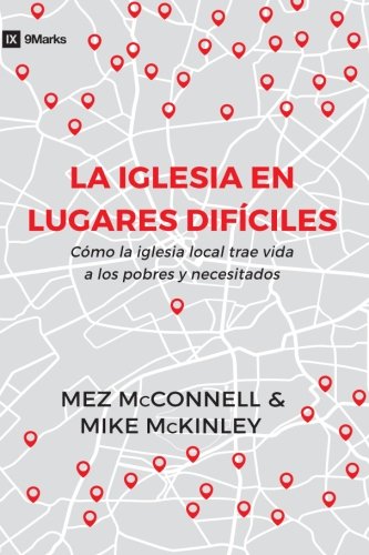 Beispielbild fr Church in Hard Places (La Iglesia En Lugares Difciles) - 9Marks (9Marcas): How the Local Church Brings Life to the Poor and Needy zum Verkauf von Revaluation Books