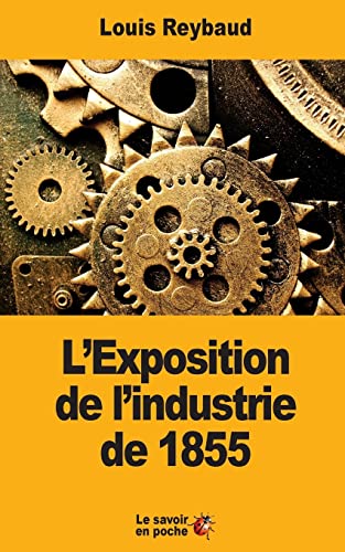 Beispielbild fr L?Exposition de l?industrie de 1855: Et ses consquences conomiques (French Edition) zum Verkauf von Lucky's Textbooks