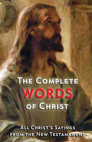 Beispielbild fr The Complete Words of Christ : All Christ's Sayings from the New Testament zum Verkauf von Better World Books