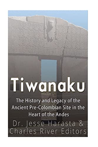 

Tiwanaku : The History and Legacy of the Ancient Pre-colombian Site in the Heart of the Andes