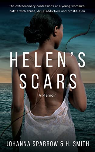 Stock image for Helen's Scars: A Memoir: The Confessions of a Young Woman's Battle with Abuse, Drug Addiction and Prostitution for sale by ThriftBooks-Dallas