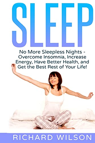 Beispielbild fr Sleep: No More Sleepless Nights - Overcome Insomnia, Increase Energy, Have Better Health, and Get the Best Rest of Your Life! zum Verkauf von AwesomeBooks