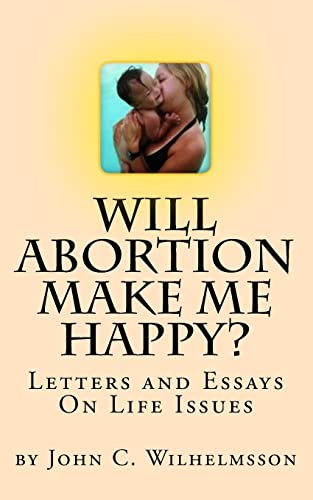 Stock image for Will Abortion Make Me Happy?: Letters and Essays On Life Issues for sale by ThriftBooks-Atlanta