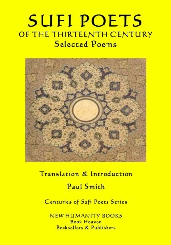 Imagen de archivo de Sufi Poets of the Thirteenth Century: Selected Poems: Volume 4 (Centuries of Sufi Poets Series) a la venta por Revaluation Books