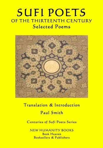 Stock image for Sufi Poets of the Thirteenth Century: Selected Poems: Volume 4 (Centuries of Sufi Poets Series) for sale by Revaluation Books
