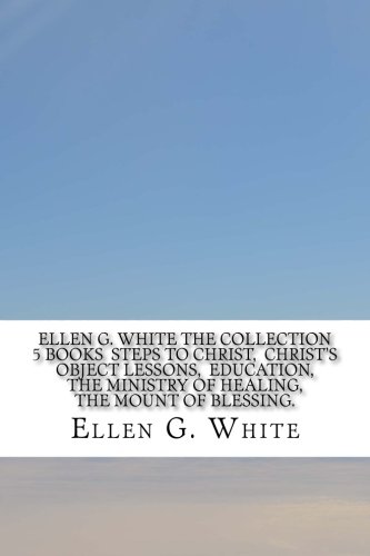 Stock image for Ellen G. White The Collection 5 Books Steps to Christ, Christ's Object Lessons, Education, The Ministry of Healing, The Mount of Blessing. for sale by WorldofBooks