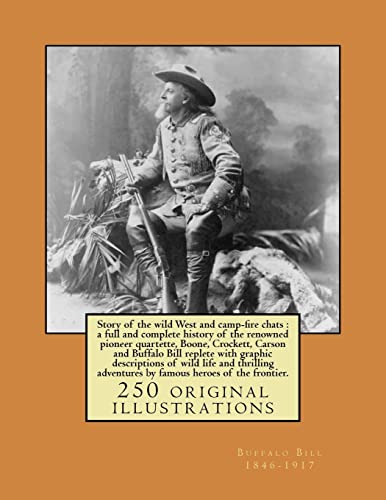 Stock image for Story of the wild West and camp-fire chats : a full and complete history of the renowned pioneer quartette, Boone, Crockett, Carson and Buffalo Bill . adventures by famous heroes of the frontier. for sale by Lucky's Textbooks