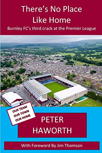 Stock image for There's No Place Like Home: Burnley FC's third crack at the Premier League: Volume 3 (Burnley FC - The Premier League Diaries) for sale by WeBuyBooks 2