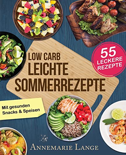 9781547193493: Low Carb Leichte Sommerrezepte: Das Kochbuch mit 55 gesunden Snacks & Speisen