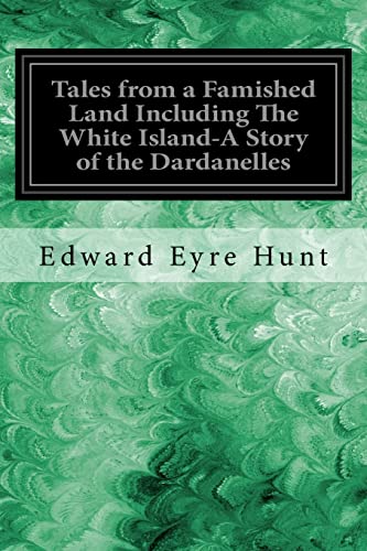 9781547193622: Tales from a Famished Land Including The White Island-A Story of the Dardanelles