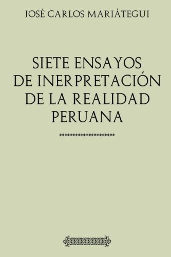 Beispielbild fr Coleccin Maritegui: Siete ensayos de interpretacin de la realidad peruana zum Verkauf von Revaluation Books