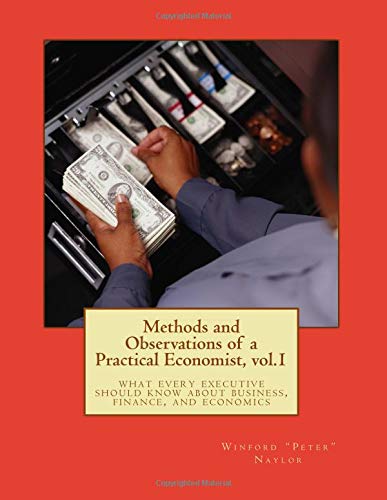 Stock image for Methods and Observations of Practical Economist, Vol.1: What Every Executive Should Know about Business, Finance, and Economics for sale by ThriftBooks-Dallas