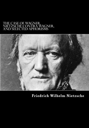 9781547205981: The Case Of Wagner, Nietzsche Contra Wagner, and Selected Aphorisms