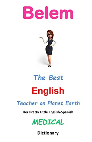 Imagen de archivo de Belem, The Best English Teacher on Planet Earth: Her Pretty Little English-Spanish Medical Dictionary a la venta por Lucky's Textbooks