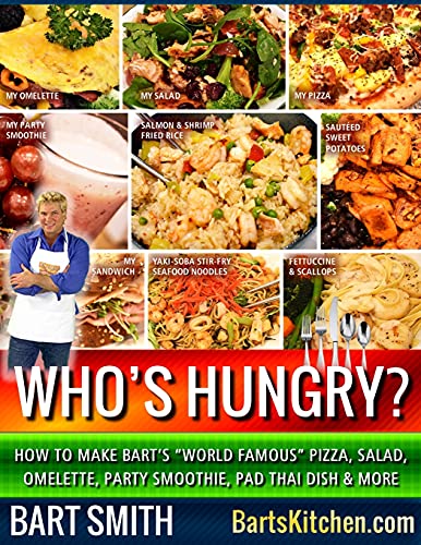 Stock image for Who's Hungry?: How To Make Bart's "World Famous" Pizza, Salad, Omelette, Party Smoothie, Pad Thai Dish & More for sale by Lucky's Textbooks