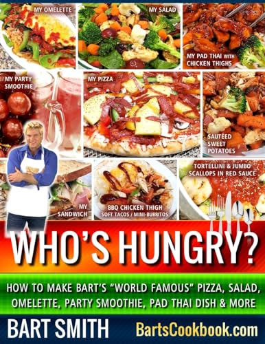 Stock image for Who's Hungry?: How To Make Bart's "World Famous" Pizza, Salad, Omelette, Party Smoothie, Pad Thai Dish & More for sale by Lucky's Textbooks