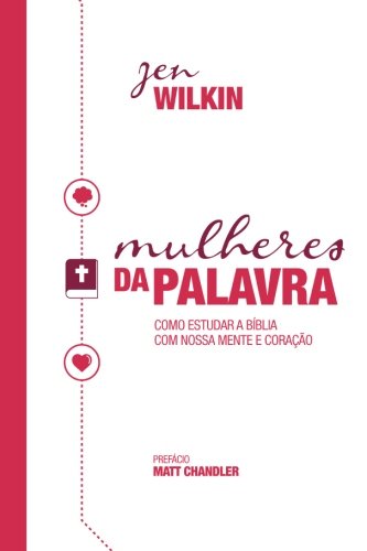 Stock image for Mulheres da Palavra: Como Estudar a Bblia Com Nossa Mente e Corao for sale by Revaluation Books