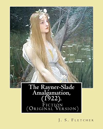 9781547226252: The Rayner-Slade Amalgamation, (1922). By: J. S. Fletcher: Genre: Fiction (Original Version)