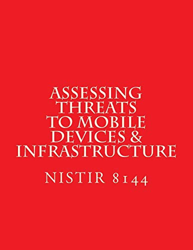 Beispielbild fr NISTIR 8144 Assessing Threats to Mobile Devices & Infrastructure: 8144 zum Verkauf von Lucky's Textbooks