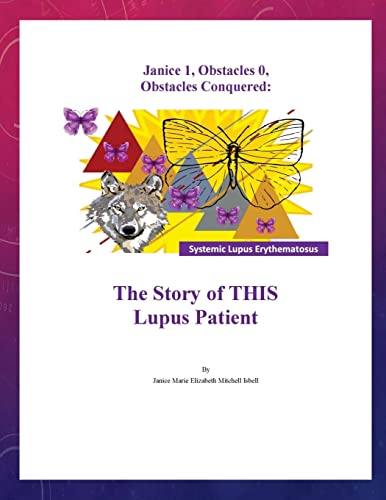 Stock image for Janice 1, Obstacles 0, Obstacles Conquered: The Story of THIS Lupus Patient for sale by THE SAINT BOOKSTORE