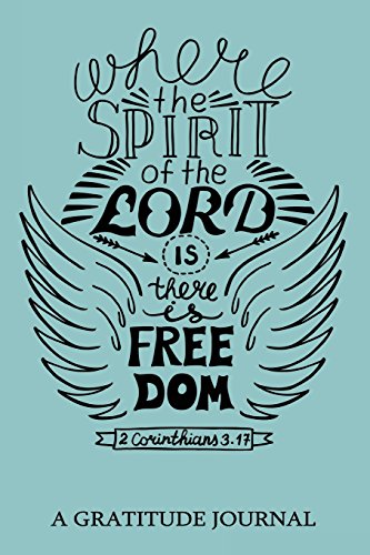 9781547267132: "Where the spirit of the Lord is there is Freedom", 2 Corinthians 3:17: A Gratitude Journal For Mindfulness and Reflection, Great Personal ... for him or her (gratitude journal for women)