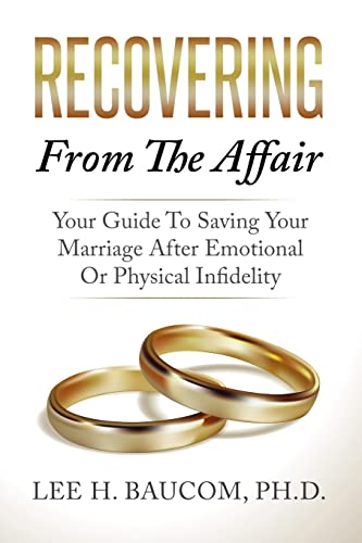 

Recovering From The Affair: Your Guide To Saving Your Marriage After Emotional Or Physical Infidelity [first edition]