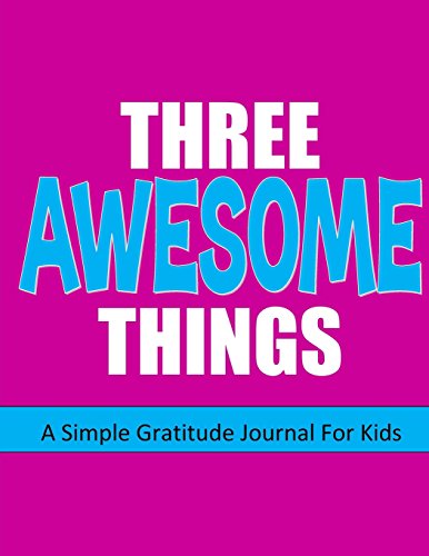 Stock image for Gratitude Journal for Kids: Three Awesome Things: Happiness Journal or Notebook: With Daily Writing Prompts PLUS Blank Pages for Drawing: Perfect Gift . Girl or Teen (Gratitude Journals For Kids) for sale by SecondSale
