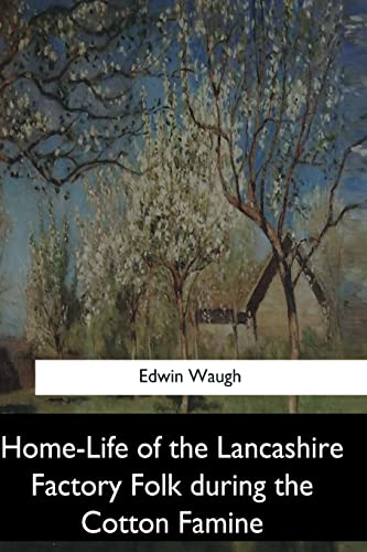 9781547279463: Home-life of the Lancashire Factory Folk During the Cotton Famine