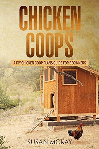 9781547294879: Chicken Coops: A DIY Chicken Coop Plans Guide for Beginners