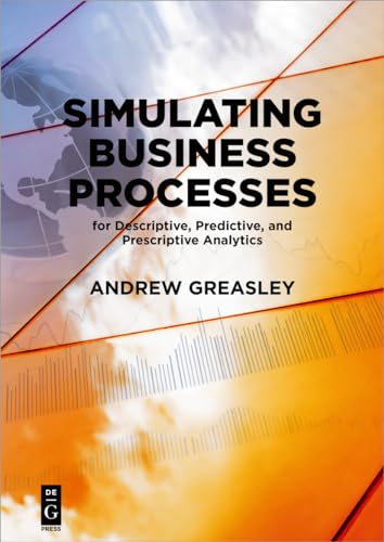 Stock image for Simulating Business Processes for Descriptive, Predictive, and Prescriptive Analytics (Paperback) for sale by The Book Depository