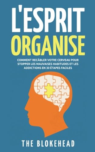 Beispielbild fr L'Esprit Organis : Comment recâbler votre cerveau pour stopper les mauvaises habitudes et les addictions en 30  tapes faciles (French Edition) zum Verkauf von ThriftBooks-Atlanta