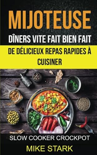 Stock image for Mijoteuse: Dners vite fait bien fait : de dlicieux repas rapides  cuisiner (Slow Cooker Crockpot) for sale by Revaluation Books