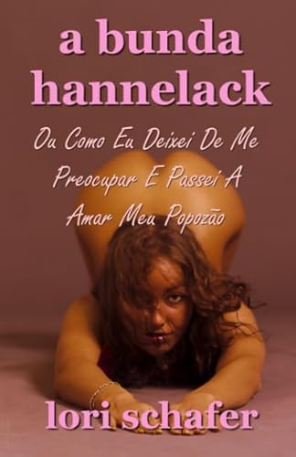 Imagen de archivo de A Bunda Hannelack Ou Como Eu Deixei De Me Preocupar E Passei A Amar Meu Popozo a la venta por Revaluation Books