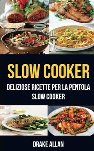 Stock image for Slow Cooker: deliziose ricette per la pentola Slow Cooker (Crockpot) (Italian Edition) for sale by GF Books, Inc.