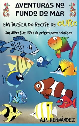 Stock image for Aventuras no fundo do mar: Em busca do recife de ouro. Um divertido livro de peixes para crian?as: Explorando o mundo dos animais - Vol. 2 (Portuguese Edition) for sale by SecondSale