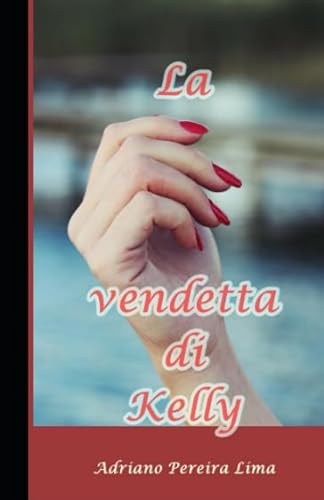 9781547559541: La vendetta di Kelly (Italian Edition)