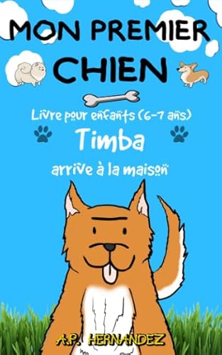 Imagen de archivo de Mon Premier Chien: Livre pour enfants (6-7 ans) - Timba arrive  la maison (French Edition) a la venta por GF Books, Inc.