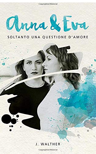 Beispielbild fr Anna & Eva: Soltanto una questione d'amore (Italian Edition) zum Verkauf von GF Books, Inc.