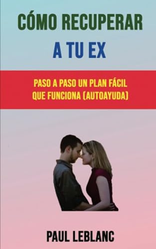 Stock image for Cmo Recuperar A Tu Ex: Paso A Paso Un Plan Fcil Que Funciona (Autoayuda) (Spanish Edition) for sale by GF Books, Inc.