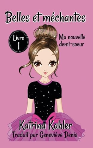 Imagen de archivo de Belles et mchantes - Ma nouvelle demi-soeur: Livre 1 Ma nouvelle demi-soeur (French Edition) a la venta por GF Books, Inc.