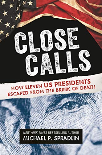 9781547600236: Close Calls: How Eleven US Presidents Escaped from the Brink of Death