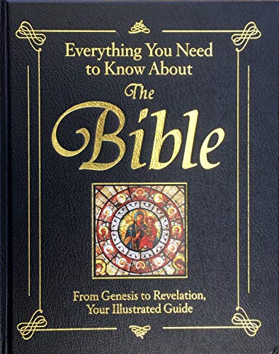 Everything You Need to Know About the Bible: From Genesis to Revelation, Your Illustrated Guide