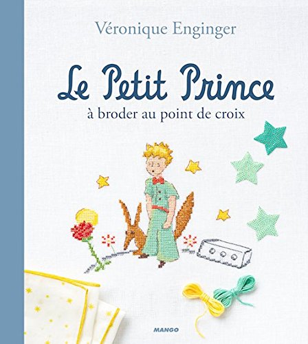 9781547901715: De Fil en Aiguille le Petit Prince a Broder au Point de Croix [ Embroidery cross-stitch the Little Prince ] (French Edition)