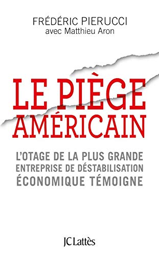 9781547908554: Le piege americain - l'otage de la plus grande entreprise de destabilisation economique temoin (French Edition)