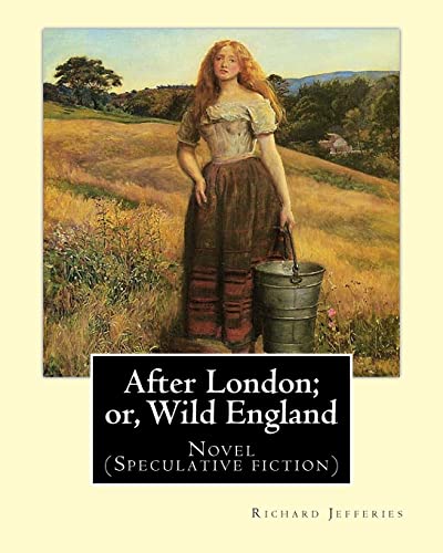 9781548003654: After London; or, Wild England, By: Richard Jefferies: Novel (Speculative fiction)